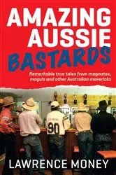 Book cover of Amazing Aussie Bastards by Lawrence Money