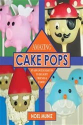 Book cover of Amazing Cake Pops by Noel Muniz