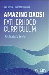 Book cover of Amazing Dads! Fatherhood Curriculum, Facilitator's Guide by Dan Griffin