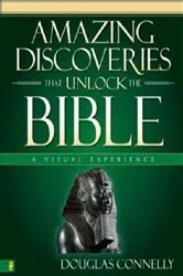 Book cover of Amazing Discoveries That Unlock the Bible by Douglas Connelly
