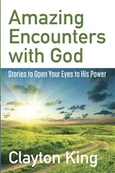 Book cover of Amazing Encounters with God by Clayton King