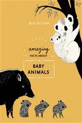 Book cover of Amazing Facts About Baby Animals by Unknown