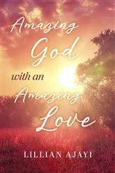 Book cover of Amazing God with an Amazing Love by Lillian Ajayi