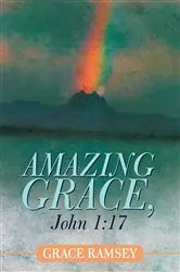 Book cover of Amazing Grace, John 1:17 by Grace Ramsey