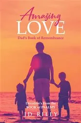 Book cover of Amazing Love Dad's book of Remembrance by JD Riley
