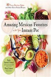 Book cover of Amazing Mexican Favorites with Your Instant Pot by Emily Vidaurri
