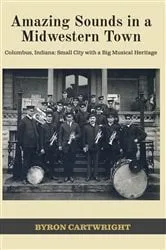 Book cover of Amazing Sounds in a Midwestern Town: Columbus, Indiana by Doug Showalter