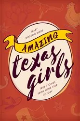 Book cover of Amazing Texas Girls by Mary Dodson Wade