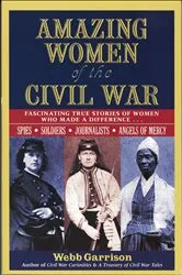Book cover of Amazing Women of the Civil War by Webb Garrison