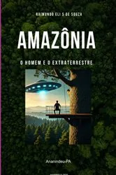 Book cover of Amazônia O Homem E O Extraterrestre by Raimundo Eli Soares De Souza