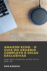 Book cover of Amazon Echo - O Guia do Usuário Completo e Dicas Exclusivas by Bob Babson