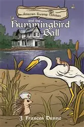 Book cover of Amazon Swamp Chicken and the Hummingbird Ball by J. Frances Dunne