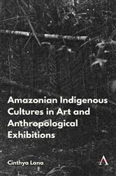 Book cover of Amazonian Indigenous Cultures in Art and Anthropological Exhibitions by Cinthya Lana
