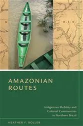 Book cover of Amazonian Routes by Heather F. Roller