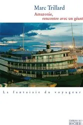 Book cover of Amazonie, rencontre avec un géant by Marc Trillard