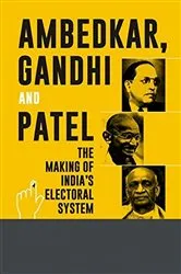 Book cover of Ambedkar Gandhi And Patel The Making Of India's Electoral System by Hansraj Kumar