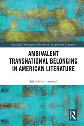 Book cover of Ambivalent Transnational Belonging in American Literature by Silvia Schultermandl