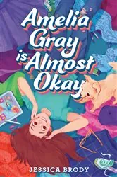 Book cover of Amelia Gray Is Almost Okay by Jessica Brody