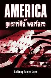 Book cover of America and Guerrilla Warfare by Anthony James Joes