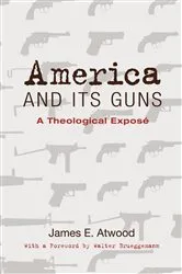 Book cover of America and Its Guns by James E. Atwood