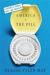 Book cover of America and the Pill by Elaine Tyler May