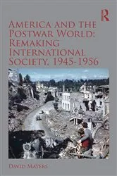 Book cover of America and the Postwar World: Remaking International Society, 1945-1956 by David Mayers