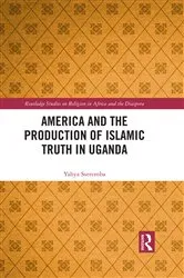 Book cover of America and the Production of Islamic Truth in Uganda by Yahya Sseremba