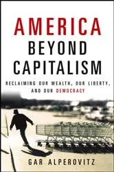 Book cover of America Beyond Capitalism by Gar Alperovitz