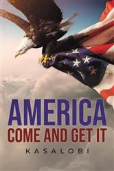 Book cover of America Come And Get It by Kasalobi .