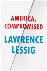 Book cover of America, Compromised by Lawrence Lessig