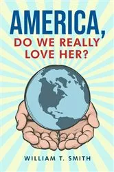 Book cover of America, Do We Really Love Her? by William T. Smith