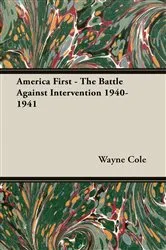 Book cover of America First - The Battle Against Intervention 1940-1941 by Wayne Cole
