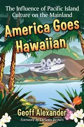 Book cover of America Goes Hawaiian by Geoff Alexander