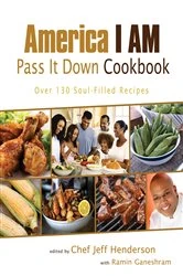 Book cover of America I AM Pass It Down Cookbook by Jeff Henderson