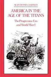 Book cover of America in the Age of the Titans by Sean Dennis Cashman