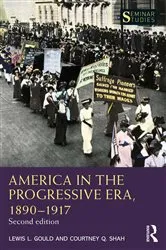 Book cover of America in the Progressive Era, 1890–1917 (2nd ed.) by Lewis L. Gould