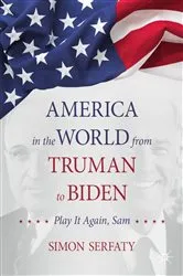Book cover of America in the World from Truman to Biden by Simon Serfaty