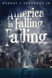 Book cover of America Is Falling, Falling by Robert L Shepherd