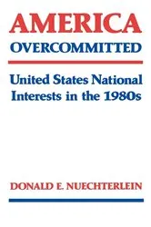 Book cover of America Overcommitted by Donald E. Nuechterlein