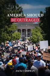 Book cover of AMERICA Should be Outraged by Jack Cashman