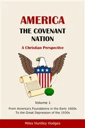 Book cover of America - The Covenant Nation - A Christian Perspective - Volume 1 by Hodges, Miles, H