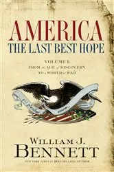 Book cover of America: The Last Best Hope (Volume I) by William J. Bennett