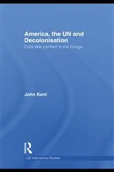 Book cover of America, the UN and Decolonisation by John Kent