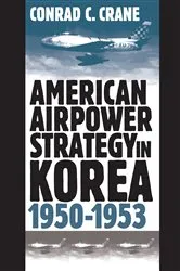 Book cover of American Airpower Strategy in Korea, 1950-1953 by Conrad C. Crane