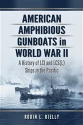 Book cover of American Amphibious Gunboats in World War II by Robin L. Rielly