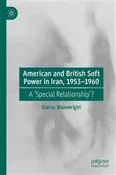Book cover of American and British Soft Power in Iran, 1953-1960 by Darius Wainwright