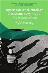 Book cover of American Anti-Nuclear Activism, 1975-1990 by K. Harvey