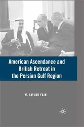 Book cover of American Ascendance and British Retreat in the Persian Gulf Region by W. Fain