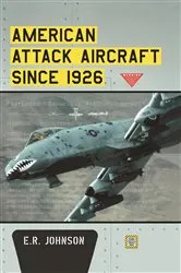 Book cover of American Attack Aircraft Since 1926 by E.R. Johnson