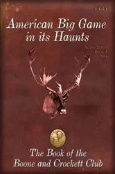 Book cover of American Big Game in its Haunts by Theodore Roosevelt